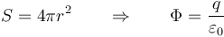 S=4\pi r^2\qquad\Rightarrow\qquad\Phi =\frac{q}{\varepsilon_0}