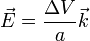 \vec{E}=\frac{\Delta V}{a}\vec{k}