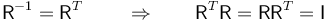 \mathsf{R}^{-1}=\mathsf{R}^T\,\qquad\Rightarrow\qquad \mathsf{R}^T\mathsf{R}=\mathsf{R}\mathsf{R}^T=\mathsf{I}