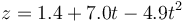 z = 1.4+7.0 t - 4.9t^2\,