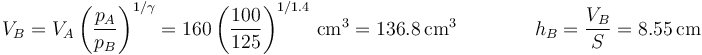 V_B = V_A\left(\frac{p_A}{p_B}\right)^{1/\gamma} = 160\left(\frac{100}{125}\right)^{1/1.4}\,\mathrm{cm}^3 = 136.8\,\mathrm{cm}^3\qquad\qquad h_B=\frac{V_B}{S}=8.55\,\mathrm{cm}