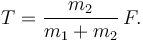 
T = \dfrac{m_2}{m_1+m_2}\,F.
