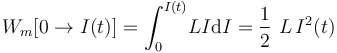 W_m[0\rightarrow I(t)]=\int_0^{I(t)}\! L I\mathrm{d}I=\frac{1}{2}\ L\!\ I^2(t)