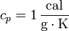 c_p=1\,\frac{\mathrm{cal}}{\mathrm{g}\cdot\mathrm{K}}