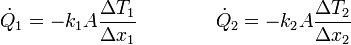 \dot{Q}_1 = -k_1A\frac{\Delta T_1}{\Delta x_1}\qquad\qquad \dot{Q}_2 = -k_2A\frac{\Delta T_2}{\Delta x_2}