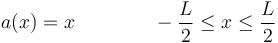 
a(x) = x \qquad\qquad -\dfrac{L}{2} \leq x \leq \dfrac{L}{2}
