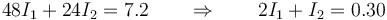 48I_1+24I_2=7.2\qquad\Rightarrow\qquad 2I_1 + I_2 = 0.30