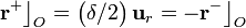 \mathbf{r}^+\big\rfloor_O=\big(\delta/2\big)\!\ \mathbf{u}_r=-\mathbf{r}^-\big\rfloor_O