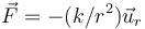 \vec{F}=-(k/r^2) \vec{u}_r