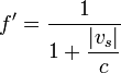 f'=\frac{1}{1+\displaystyle{\frac{|v_s|}{c}}}