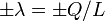 \pm\lambda = \pm Q/L