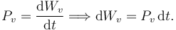 
P_v = \dfrac{\mathrm{d}W_v}{\mathrm{d}t}
\Longrightarrow
\mathrm{d}W_v = P_v\,\mathrm{d}t.
