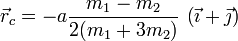 
\displaystyle \vec{r}_c =
-a\frac{m_1-m_2}{2(m_1+3m_2)}\,\left(\vec{\imath}+\vec{\jmath}\right)
