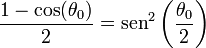 \frac{1-\cos(\theta_0)}{2} = \mathrm{sen}^2\left(\frac{\theta_0}{2}\right)