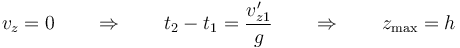 v_z = 0\qquad\Rightarrow\qquad t_2-t_1 = \frac{v'_{z1}}{g}\qquad\Rightarrow\qquad z_\mathrm{max}= h