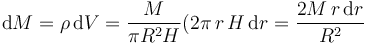 \mathrm{d}M=\rho\,\mathrm{d}V=\frac{M}{\pi R^2H}(2\pi\,r\,H\,\mathrm{d}r = \frac{2M\,r\,\mathrm{d}r}{R^2}