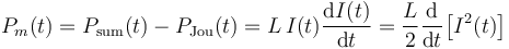 P_m(t)=P_\mathrm{sum}(t)-P_\mathrm{Jou}(t)=L\!\ I(t)\frac{\mathrm{d}I(t)}{\mathrm{d}t}=\frac{L}{2}\frac{\mathrm{d}}{\mathrm{d}t}\big[I^2(t)\big]
