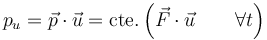 p_u=\vec{p}\cdot\vec{u}=\mathrm{cte}.      \left(\vec{F}\cdot\vec{u}\qquad\forall t\right)