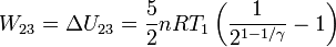
W_{23}=\Delta U_{23}=\frac{5}{2}nRT_1\left(\frac{1}{2^{1-1/\gamma}}-1\right)
