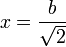 x = \frac{b}{\sqrt{2}}