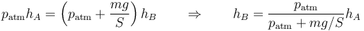 p_\mathrm{atm}h_A = \left(p_\mathrm{atm}+\frac{mg}{S}\right)h_B \qquad\Rightarrow\qquad h_B = \frac{p_\mathrm{atm}}{p_\mathrm{atm}+mg/S}h_A