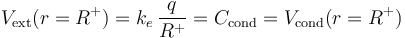 V_\mathrm{ext}(r=R^+)=k_e\!\ \frac{q}{R^+}=C_\mathrm{cond}=V_\mathrm{cond}(r=R^+)