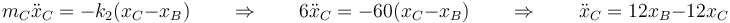 m_C\ddot{x}_C=-k_2(x_C-x_B)\qquad\Rightarrow\qquad 6\ddot{x}_C=-60(x_C-x_B)\qquad\Rightarrow\qquad \ddot{x}_C=12x_B-12x_C