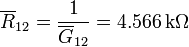 \overline{R}_{12} = \frac{1}{\overline{G}_{12}}=4.566\,\mathrm{k}\Omega