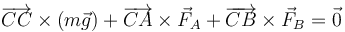 \overrightarrow{CC}\times(m\vec{g})+\overrightarrow{CA}\times\vec{F}_A+\overrightarrow{CB}\times\vec{F}_B=\vec{0}