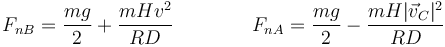 F_{nB}=\frac{mg}{2}+\frac{mHv^2}{RD}\qquad\qquad F_{nA}=\frac{mg}{2}-\frac{mH|\vec{v}_C|^2}{RD}