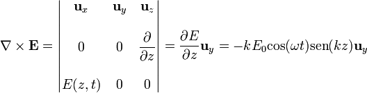 \nabla\times\mathbf{E}=\left|\begin{matrix} \mathbf{u}_x & \mathbf{u}_y & \mathbf{u}_z \\ && \\ 0 & 0 & \displaystyle\frac{\partial }{\partial z} \\ && \\ E(z,t) & 0 & 0\end{matrix}\right| = \frac{\partial E}{\partial z}\mathbf{u}_y = -k E_0\mathrm{cos}(\omega t)\mathrm{sen}(k z)\mathbf{u}_y