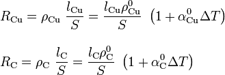 \begin{array}{l}\displaystyle R_\mathrm{Cu}=\rho_\mathrm{Cu}\ \frac{l_\mathrm{Cu}}{S}=\frac{l_\mathrm{Cu}\rho_\mathrm{Cu}^0}{S}\ \left(1+\alpha_\mathrm{Cu}^0\Delta T\right)\\ \\
\displaystyle R_\mathrm{C}=\rho_\mathrm{C}\ \frac{l_\mathrm{C}}{S}=\frac{l_\mathrm{C}\rho_\mathrm{C}^0}{S}\ \left(1+\alpha_\mathrm{C}^0\Delta T\right) \end{array}