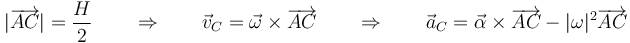 |\overrightarrow{AC}| = \frac{H}{2}\qquad\Rightarrow\qquad \vec{v}_C=\vec{\omega}\times\overrightarrow{AC}\qquad\Rightarrow\qquad \vec{a}_C=\vec{\alpha}\times\overrightarrow{AC}-|\omega|^2\overrightarrow{AC}