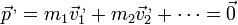 \vec{p}^{\,,} = m_1 \vec{v}^{\,,}_1 + m_2\vec{v}^{\,,}_2 + \cdots = \vec{0}