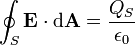 \oint_S  \mathbf{E} \cdot \mathrm{d}\mathbf{A} = \frac {Q_S}{\epsilon_0}