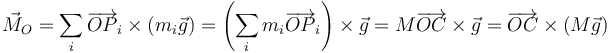 \vec{M}_O = \sum_i\overrightarrow{OP}_i\times(m_i\vec{g}) = \left(\sum_im_i\overrightarrow{OP}_i\right)\times\vec{g}=M\overrightarrow{OC}\times\vec{g}= \overrightarrow{OC}\times(M\vec{g})