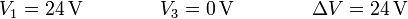 V_1 = 24\,\mathrm{V}\qquad\qquad V_3 = 0\,\mathrm{V}\qquad\qquad \Delta V = 24\,\mathrm{V}