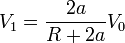 V_1 = \frac{2a}{R+2a}V_0