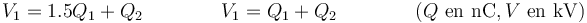 V_1 = 1.5 Q_1+Q_2\qquad\qquad V_1 = Q_1+Q_2\qquad\qquad (Q\ \mbox{en nC}, V\ \mbox{en kV})