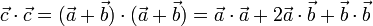 \vec{c}\cdot\vec{c}=(\vec{a}+\vec{b})\cdot(\vec{a}+\vec{b})=\vec{a}\cdot\vec{a}+2\vec{a}\cdot\vec{b}+\vec{b}\cdot\vec{b}