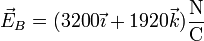 \vec{E}_B=(3200\vec{\imath}+1920\vec{k})\frac{\mathrm{N}}{\mathrm{C}}