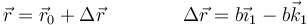 \vec{r}=\vec{r}_0+\Delta\vec{r}\qquad\qquad \Delta\vec{r}=b\vec{\imath}_1-b\vec{k}_1