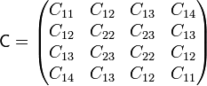 
\mathbf{\mathsf{C}}=\begin{pmatrix}C_{11} & C_{12} & C_{13} & C_{14}\\ C_{12} & C_{22} & C_{23} & C_{13}\\ C_{13} & C_{23} & C_{22} & C_{12} \\ C_{14} &C_{13} & C_{12} & C_{11}\end{pmatrix}