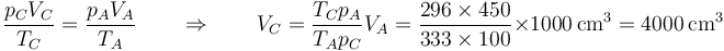 \frac{p_CV_C}{T_C}=\frac{p_AV_A}{T_A}\qquad\Rightarrow\qquad V_C=\frac{T_Cp_A}{T_Ap_C}V_A=\frac{296\times 450}{333\times 100}\times 1000\,\mathrm{cm}^3=4000\,\mathrm{cm}^3