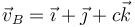 \vec{v}_B=\vec{\imath}+\vec{\jmath}+c\vec{k}