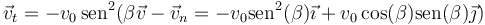 \vec{v}_t = -v_0\,\mathrm{sen}^2(\beta\vec{v}-\vec{v}_n = -v_0\mathrm{sen}^2(\beta)\vec{\imath}+v_0\cos(\beta)\mathrm{sen}(\beta)\vec{\jmath})