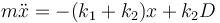 
m\ddot{x} = -(k_1+k_2)x + k_2D
