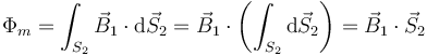 \Phi_m=\int_{S_2}\vec{B}_1\cdot\mathrm{d}\vec{S}_2=\vec{B}_1\cdot\left(\int_{S_2}\mathrm{d}\vec{S}_2\right)=\vec{B}_1\cdot\vec{S}_2