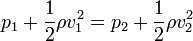 p_1 + \frac{1}{2}\rho v_1^2 = p_2 + \frac{1}{2}\rho v_2^2