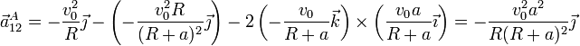 \vec{a}^A_{12}=-\frac{v_0^2}{R}\vec{\jmath}-\left(-\frac{v_0^2R}{(R+a)^2}\vec{\jmath}\right)-2\left(-\frac{v_0}{R+a}\vec{k}\right)\times\left(\frac{v_0a}{R+a}\vec{\imath}\right) = -\frac{v_0^2a^2}{R(R+a)^2}\vec{\jmath}